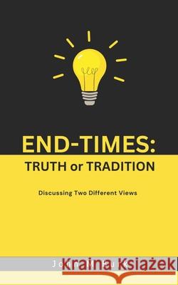 End-Times: Truth or Tradition John Burk 9798325083341 Independently Published - książka