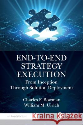 End-to-End Strategy Execution: From Inception Through Solution Deployment William M. Ulrich 9781032451268 Auerbach Publications - książka