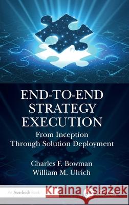 End-to-End Strategy Execution: From Inception Through Solution Deployment William M. Ulrich 9781032813189 Auerbach Publications - książka