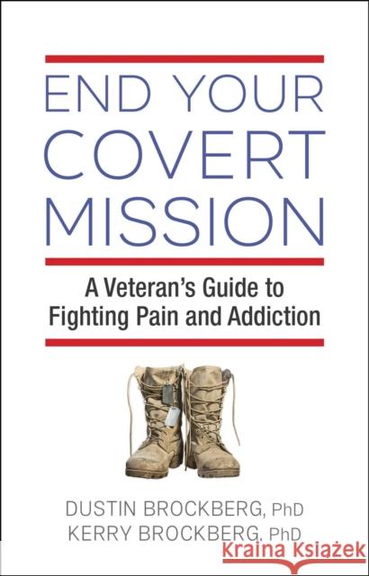 End Your Covert Mission: A Veteran's Guide to Fighting Pain and Addiction Dustin Brockberg, Kerry Brockberg 9781616499884 Hazelden Information & Educational Services - książka