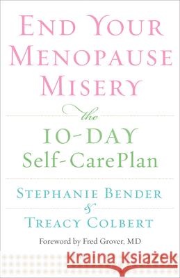 End Your Menopause Misery: The 10-Day Self-Care Plan (Symptoms, Perimenopause, Hormone Replacement Therapy) Bender, Stephanie 9781573245852  - książka