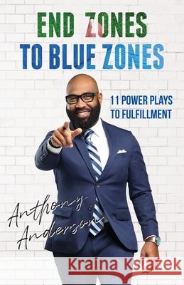 End Zones to Blue Zones: 11 Power Plays to Fulfillment Anthony Anderson 9781662943317 Gatekeeper Press - książka