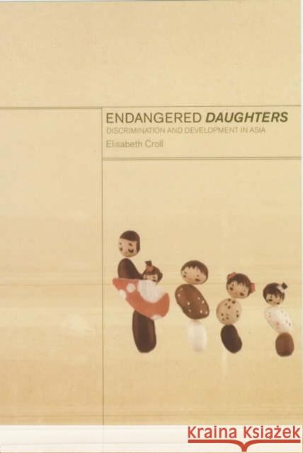 Endangered Daughters: Discrimination and Development in Asia Croll, Elizabeth 9780415247641 Routledge - książka