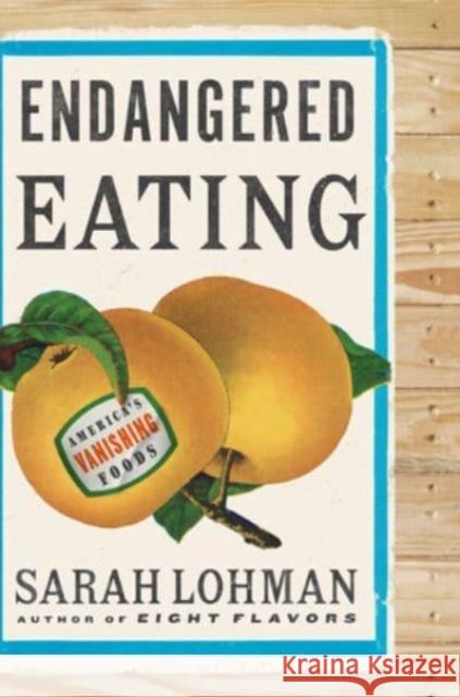 Endangered Eating: America\'s Vanishing Foods Sarah Lohman 9781324004660 W. W. Norton & Company - książka