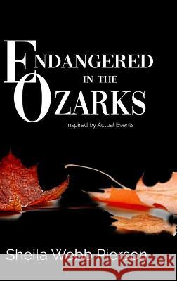 Endangered in the Ozarks: Inspired by Actual Events Sheila Webb Pierson Sheila R. Munoz 9780578557557 Ozark Post - książka
