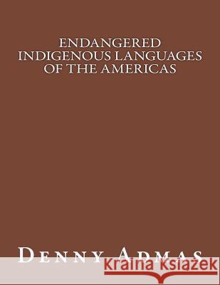 Endangered Indigenous Languages of the Americas Denny Admas 9781519345684 Createspace - książka