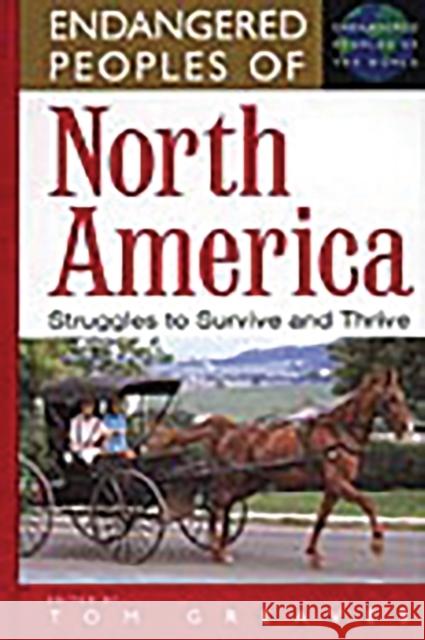 Endangered Peoples of North America: Struggles to Survive and Thrive Greaves, Tom 9780313308116 Greenwood Press - książka