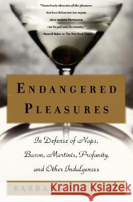 Endangered Pleasures: In Defense of Naps, Bacon, Martinis, Profanity, and Other Indulgences Barbara Holland 9780060956479 HarperCollins Publishers - książka