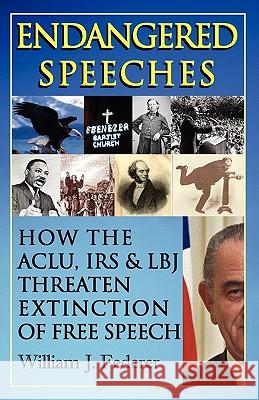 Endangered Speeches - How the ACLU, IRS & LBJ Threaten Extinction of Free Speech William J. Federer 9780977808588 Amerisearch - książka