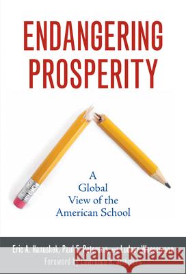 Endangering Prosperity: A Global View of the American School Hanushek, Eric A. 9780815703730 Brookings Institution Press - książka