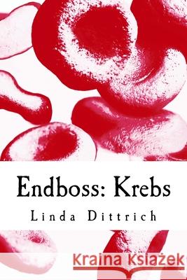 Endboss: Krebs: Sei wie Dimi (ohne das mit dem Sterben) Linda Dittrich 9781534708525 Createspace Independent Publishing Platform - książka