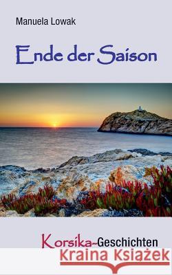 Ende der Saison: Korsika-Geschichten Lowak, Manuela 9783732283651 Books on Demand - książka