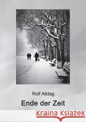 Ende der Zeit: Eine (fast) autobiografische Erzählung Alldag, Rolf 9783753460260 Books on Demand - książka