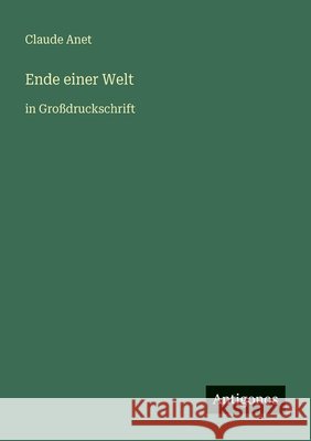 Ende einer Welt: in Gro?druckschrift Claude Anet 9783566074104 Antigonos Verlag - książka