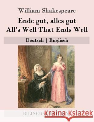 Ende gut, alles gut / All's Well That Ends Well: Deutsch - Englisch Baudissin, Wolf Graf 9781508998693 Createspace - książka