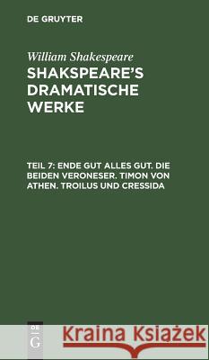 Ende gut alles gut. Die beiden Veroneser. Timon von Athen. Troilus und Cressida William Ludwig Shakespeare Tieck, William Shakespeare, August Wilhelm Schlegel, Ludwig Tieck 9783111074399 De Gruyter - książka