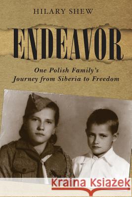 Endeavor: One Polish Family's Journey from Siberia to Freedom Hilary Shew 9781499748512 Createspace - książka