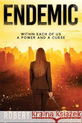 Endemic: Within Each of Us, A Power and a Curse Robert Chazz Chute 9781927607749 Ex Parte Press - książka