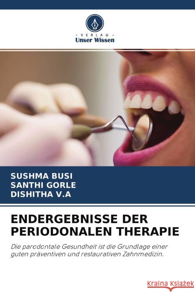 ENDERGEBNISSE DER PERIODONALEN THERAPIE BUSI, SUSHMA, Gorle, Santhi, V.A, DISHITHA 9786204653419 Verlag Unser Wissen - książka