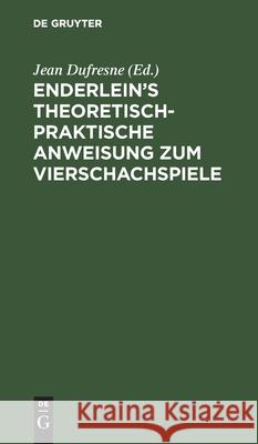 Enderlein's theoretisch-praktische Anweisung zum Vierschachspiele Jean DuFresne, No Contributor 9783112507933 De Gruyter - książka