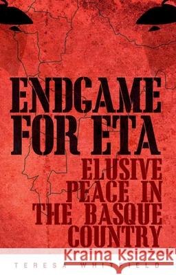 Endgame for ETA: Elusive Peace in the Basque Country Teresa Whitfield 9780199387540 Oxford University Press, USA - książka