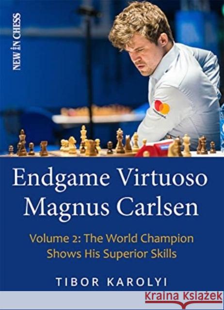 Endgame Virtuoso Magnus Carlsen Volume 2: The World Champion Shows His Superior Skills Tibor Karolyi 9789493257702 New in Chess - książka