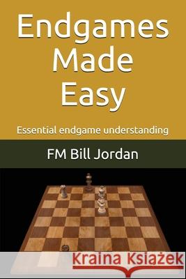 Endgames Made Easy Bill Jordan 9781718135284 Independently Published - książka