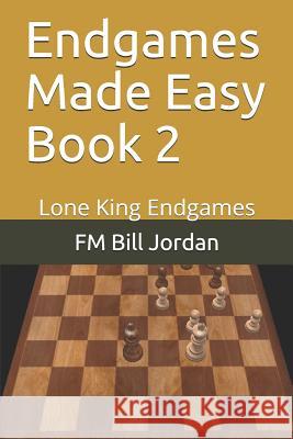 Endgames Made Easy Book 2: Lone King Endgames Fm Bill Jordan 9781728777580 Independently Published - książka