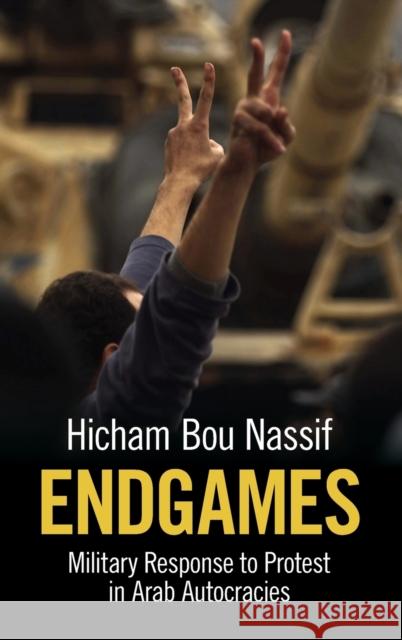 Endgames: Military Response to Protest in Arab Autocracies Hicham Bo 9781108841245 Cambridge University Press - książka