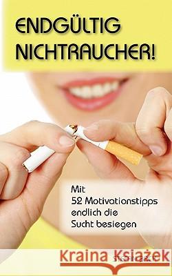 Endgültig Nichtraucher!: Mit 52 Motivationstipps endlich die Sucht besiegen Back, Stefan 9783842361577 Books on Demand - książka