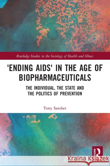 'Ending Aids' in the Age of Biopharmaceuticals: The Individual, the State and the Politics of Prevention  9780367529130 Routledge - książka