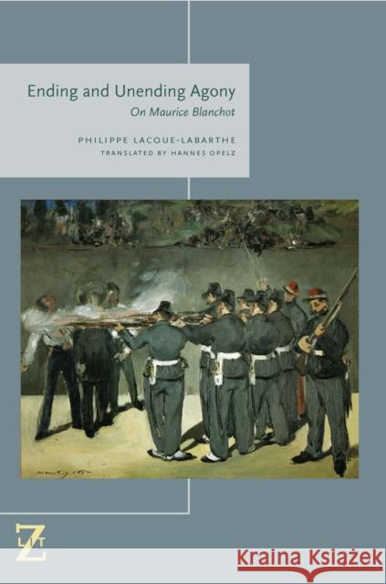 Ending and Unending Agony: On Maurice Blanchot Philippe Lacoue-Labarthe Hannes Opelz 9780823264575 Fordham University Press - książka