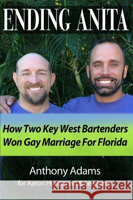 Ending Anita: How Two Key West Bartenders Won Gay Marriage For Florida Adams, Anthony 9780692741887 Ending Anita - książka