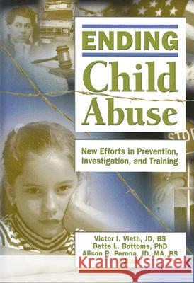 Ending Child Abuse: New Efforts in Prevention, Investigation, and Training Victor I. Vieth Bette L. Bottoms Alison R. Perona 9780789029676 Haworth Maltreatment and Trauma Press - książka