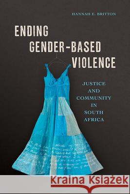 Ending Gender-Based Violence: Justice and Community in South Africa Hannah E. Britton 9780252084966 University of Illinois Press - książka