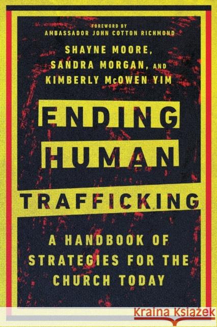 Ending Human Trafficking: A Handbook of Strategies for the Church Today Shayne Moore Sandra Morgan Kimberly McOwen Yim 9780830841875 IVP Academic - książka