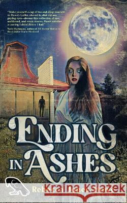 Ending in Ashes: A Short Story Collection Rebecca Jones-Howe Cassandra L Thompson  9781958228364 Quill & Crow Publishing House - książka