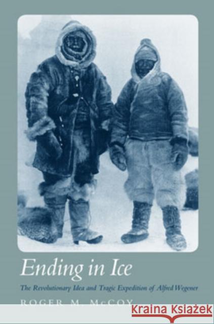 Ending in Ice: The Revolutionary Idea and Tragic Expedition of Alfred Wegener McCoy, Roger M. 9780195188578 Oxford University Press - książka