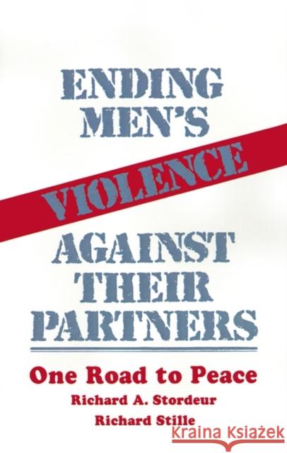 Ending Men's Violence Against Their Partners: One Road to Peace Stordeur, Richard A. 9780803935006 Sage Publications - książka