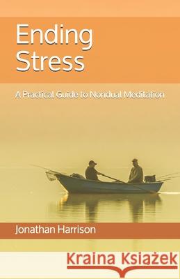 Ending Stress: A Practical Guide to Nondual Meditation Jonathan Harrison Ira Keren 9781500901028 Createspace - książka