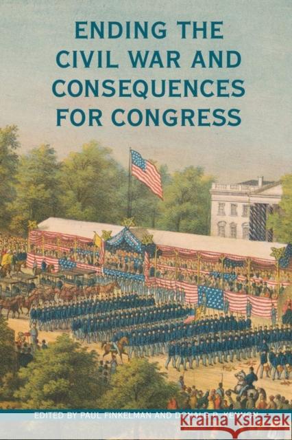 Ending the Civil War and Consequences for Congress Paul Finkelman Donald R. Kennon 9780821423370 Ohio University Press - książka
