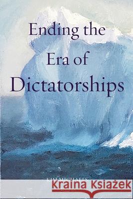 Ending the Era of Dictatorships Kim Michaels 9788793297685 More to Life Publishing - książka