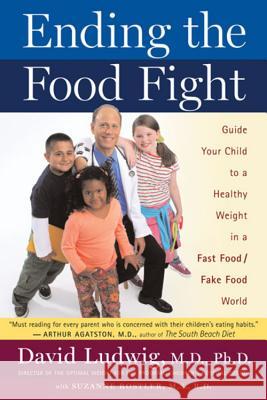 Ending the Food Fight: Guide Your Child to a Healthy Weight in a Fast Food/Fake Food World David Ludwig 9780547053684 Houghton Mifflin Company - książka