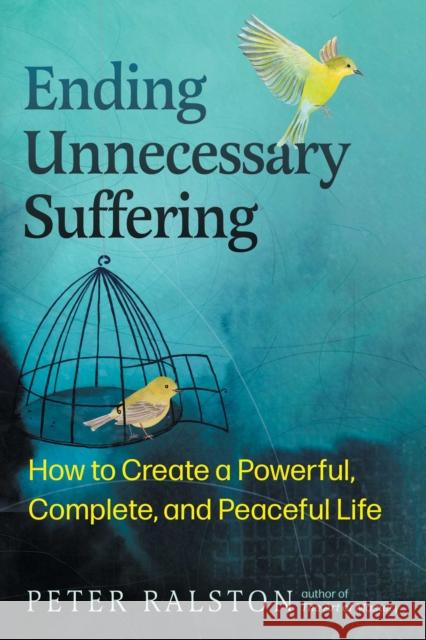 Ending Unnecessary Suffering: How to Create a Powerful, Complete, and Peaceful Life Peter Ralston 9798888501184 Inner Traditions Bear and Company - książka