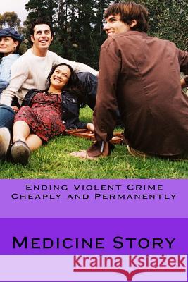 Ending Violent Crime Cheaply and Permanently Medicine Story 9781519731494 Createspace Independent Publishing Platform - książka