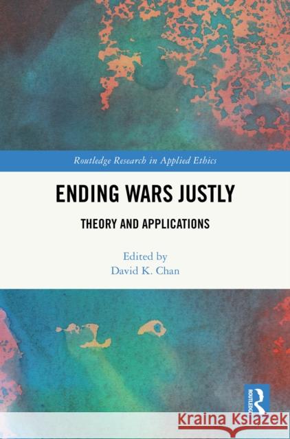 Ending Wars Justly: Theory and Applications David K. Chan 9781032593074 Routledge - książka