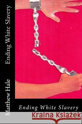 Ending White Slavery Matthew Hale 9781514246184 Createspace - książka