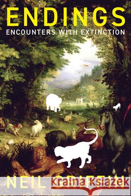 Endings: Encounters with Extinction Neil Griffin 9781487014261 House of Anansi Press - książka