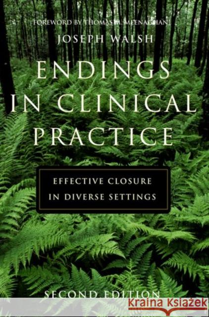 Endings in Clinical Practice, Second Edition: Endings in Clinical Practice, Second Edition Joseph Walsh 9780190616526 Oxford University Press, USA - książka