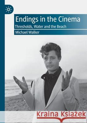Endings in the Cinema: Thresholds, Water and the Beach Michael Walker 9783030316594 Palgrave MacMillan - książka